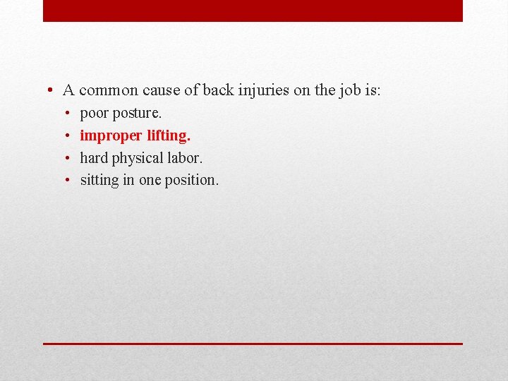  • A common cause of back injuries on the job is: • •