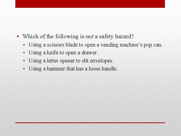  • Which of the following is not a safety hazard? • • Using