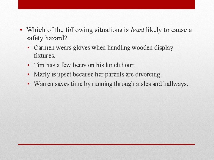  • Which of the following situations is least likely to cause a safety