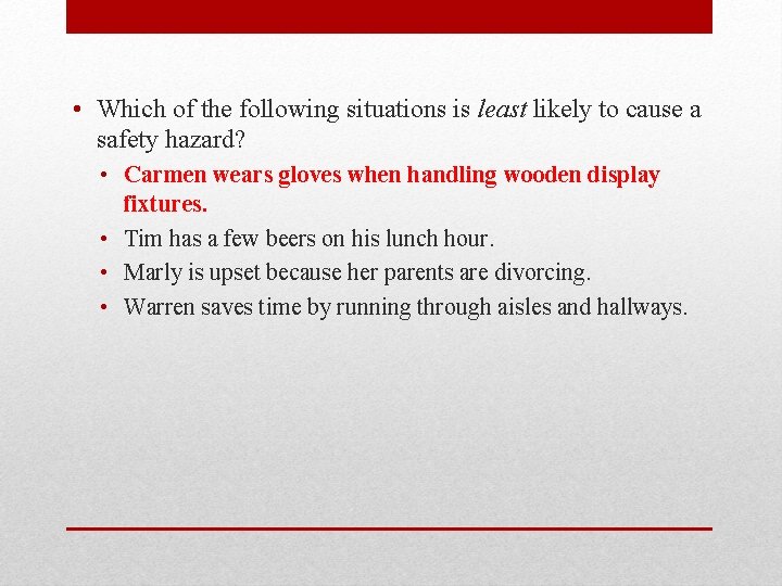  • Which of the following situations is least likely to cause a safety
