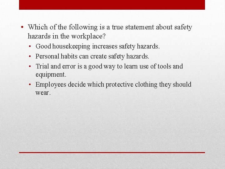  • Which of the following is a true statement about safety hazards in