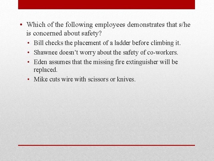  • Which of the following employees demonstrates that s/he is concerned about safety?