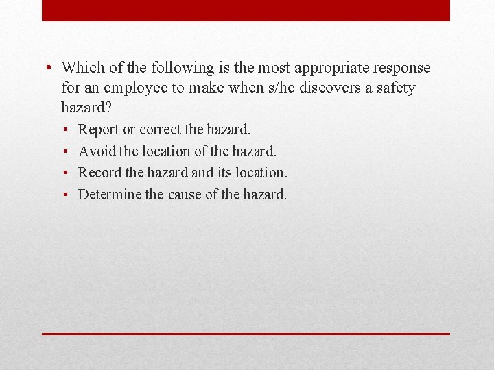  • Which of the following is the most appropriate response for an employee