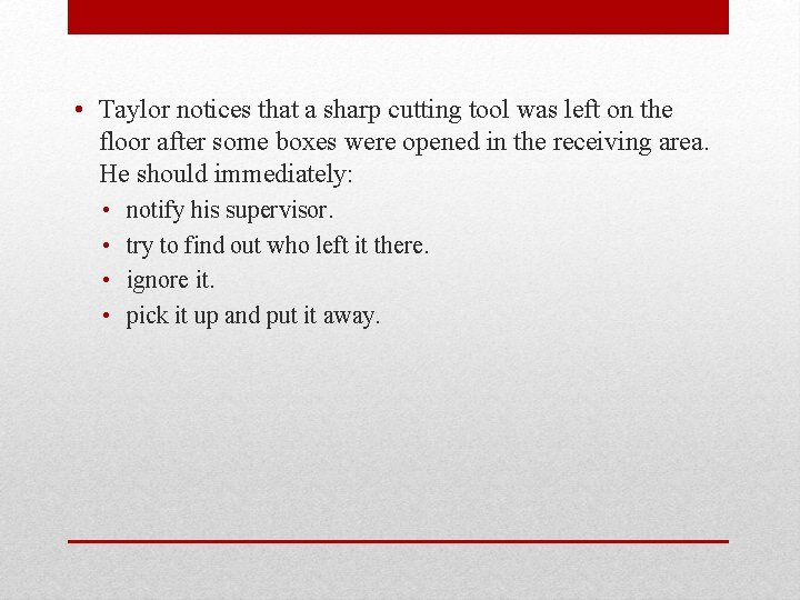  • Taylor notices that a sharp cutting tool was left on the floor