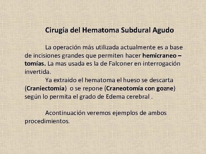 Cirugía del Hematoma Subdural Agudo La operación más utilizada actualmente es a base de