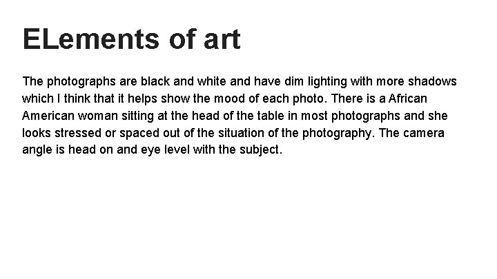 ELements of art The photographs are black and white and have dim lighting with