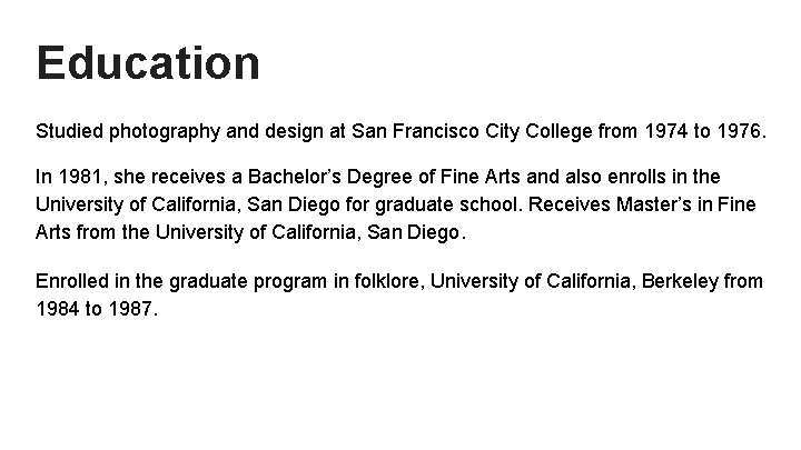 Education Studied photography and design at San Francisco City College from 1974 to 1976.