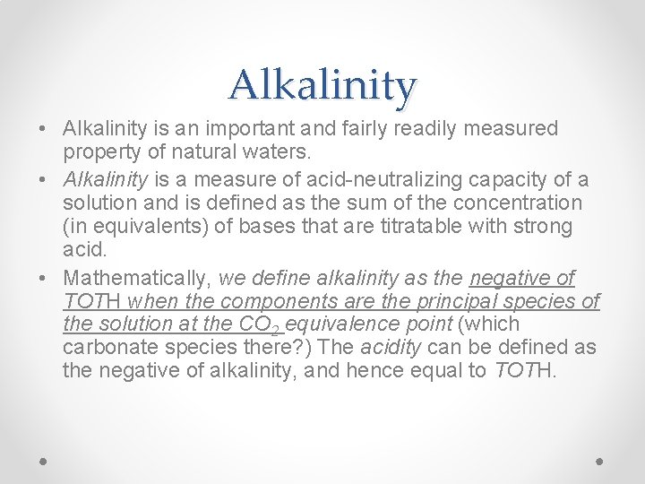 Alkalinity • Alkalinity is an important and fairly readily measured property of natural waters.