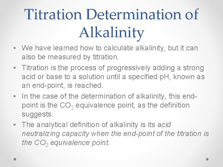 Titration Determination of Alkalinity • We have learned how to calculate alkalinity, but it