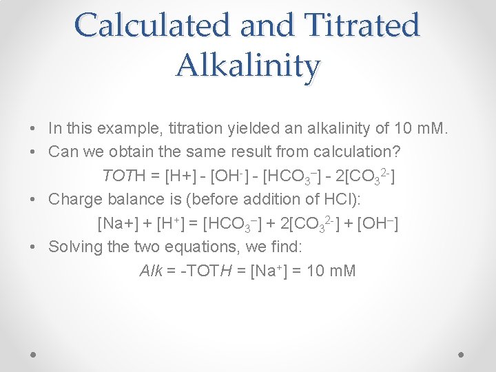 Calculated and Titrated Alkalinity • In this example, titration yielded an alkalinity of 10