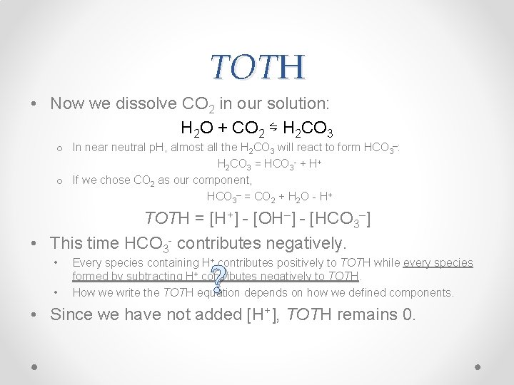 TOTH • Now we dissolve CO 2 in our solution: H 2 O +