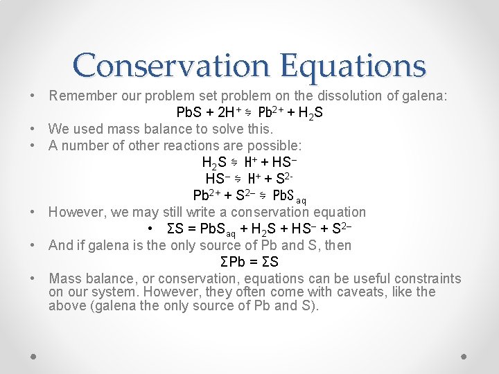 Conservation Equations • Remember our problem set problem on the dissolution of galena: Pb.