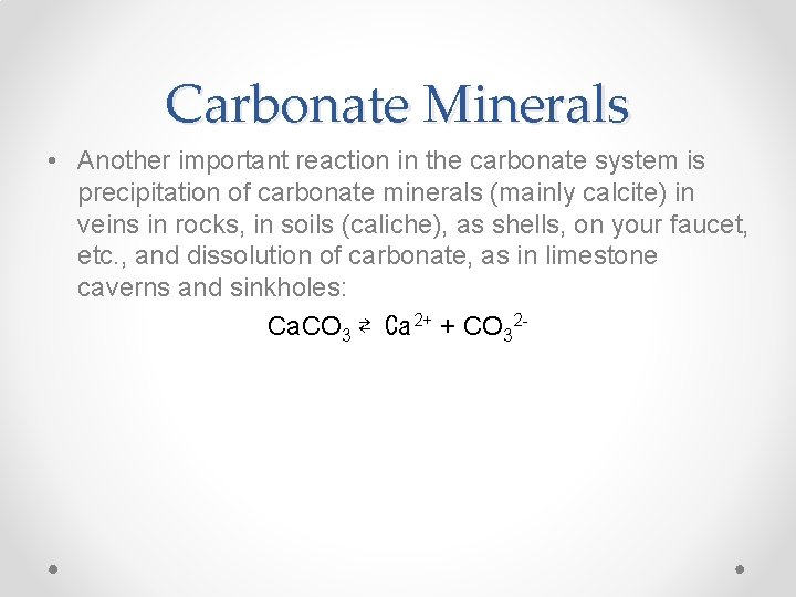Carbonate Minerals • Another important reaction in the carbonate system is precipitation of carbonate