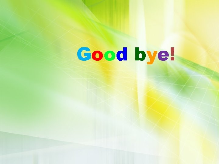 Good bye! 