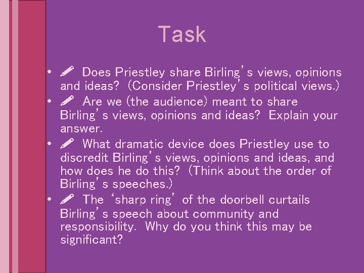 Task • Does Priestley share Birling’s views, opinions and ideas? (Consider Priestley’s political views.