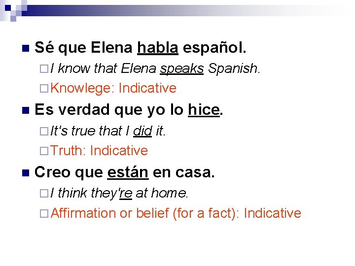n Sé que Elena habla español. ¨I know that Elena speaks Spanish. ¨ Knowlege: