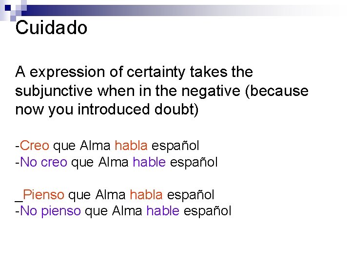 Cuidado A expression of certainty takes the subjunctive when in the negative (because now