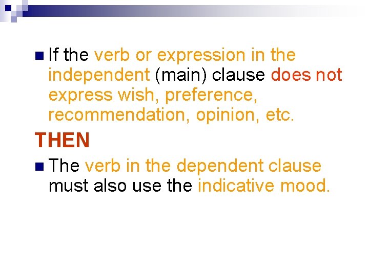 n If the verb or expression in the independent (main) clause does not express