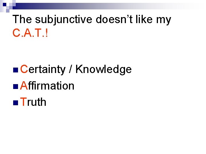 The subjunctive doesn’t like my C. A. T. ! n Certainty / Knowledge n