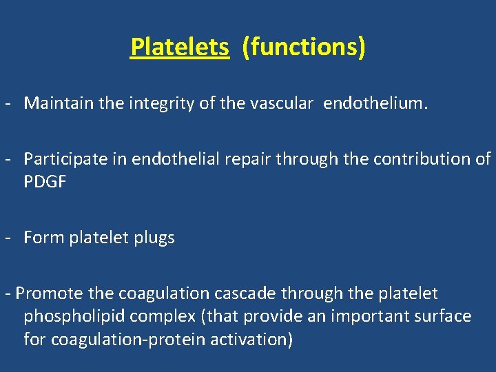 Platelets (functions) - Maintain the integrity of the vascular endothelium. - Participate in endothelial