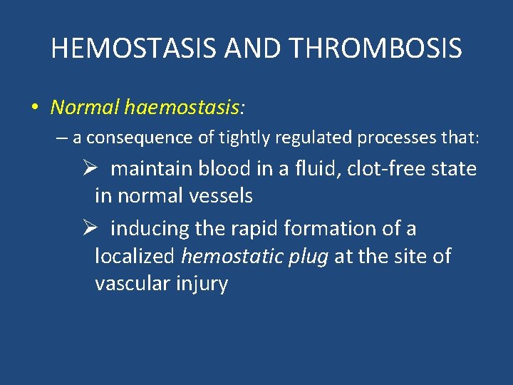HEMOSTASIS AND THROMBOSIS • Normal haemostasis: – a consequence of tightly regulated processes that:
