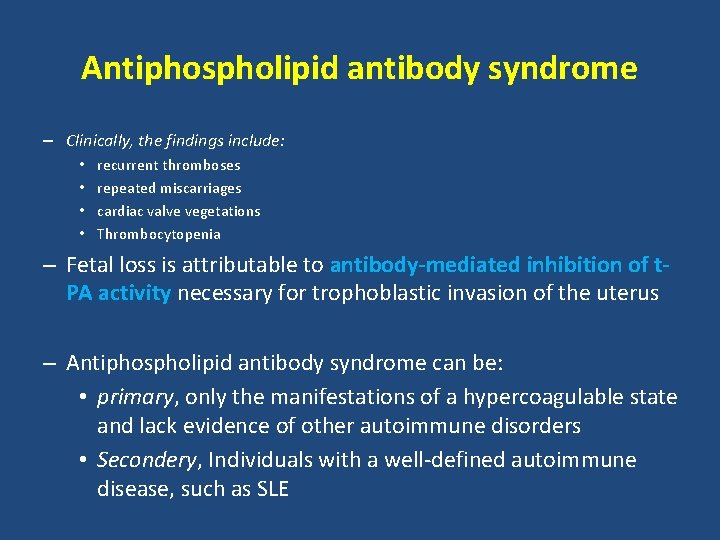 Antiphospholipid antibody syndrome – Clinically, the findings include: • • recurrent thromboses repeated miscarriages