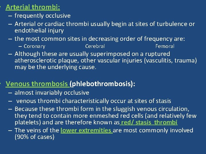  • Arterial thrombi: – frequently occlusive – Arterial or cardiac thrombi usually begin