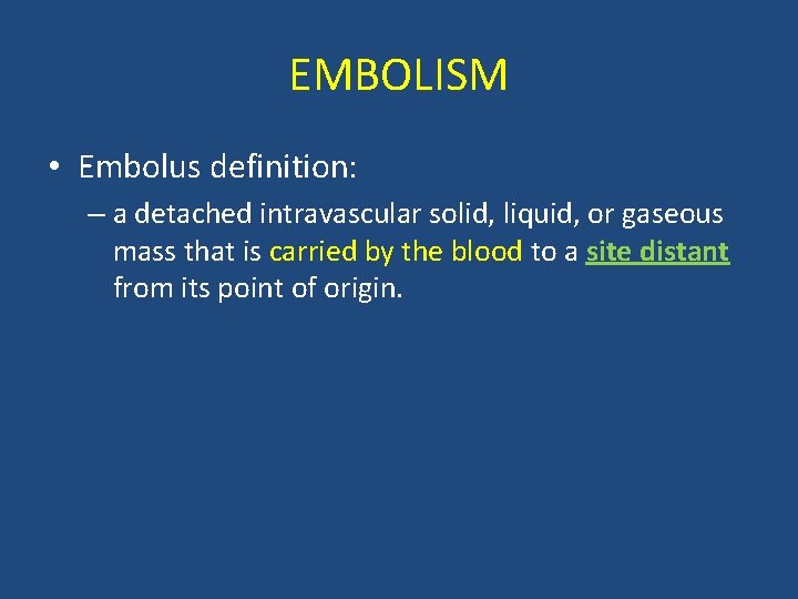 EMBOLISM • Embolus definition: – a detached intravascular solid, liquid, or gaseous mass that