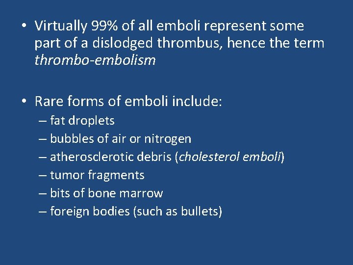  • Virtually 99% of all emboli represent some part of a dislodged thrombus,