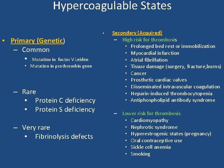 Hypercoagulable States • • Primary (Genetic) – Common • Mutation in factor V Leiden