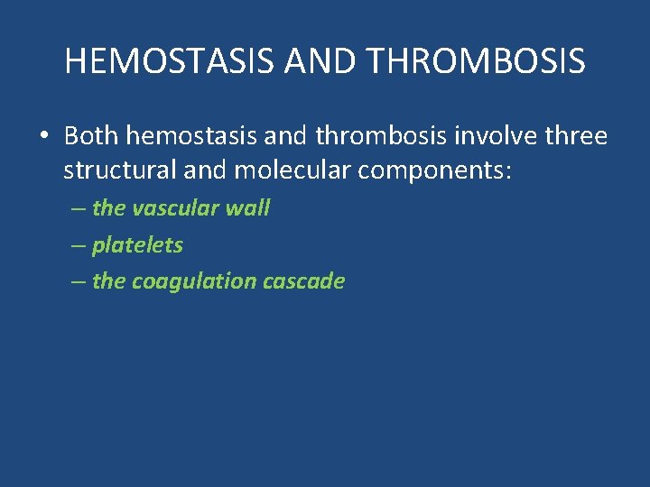 HEMOSTASIS AND THROMBOSIS • Both hemostasis and thrombosis involve three structural and molecular components: