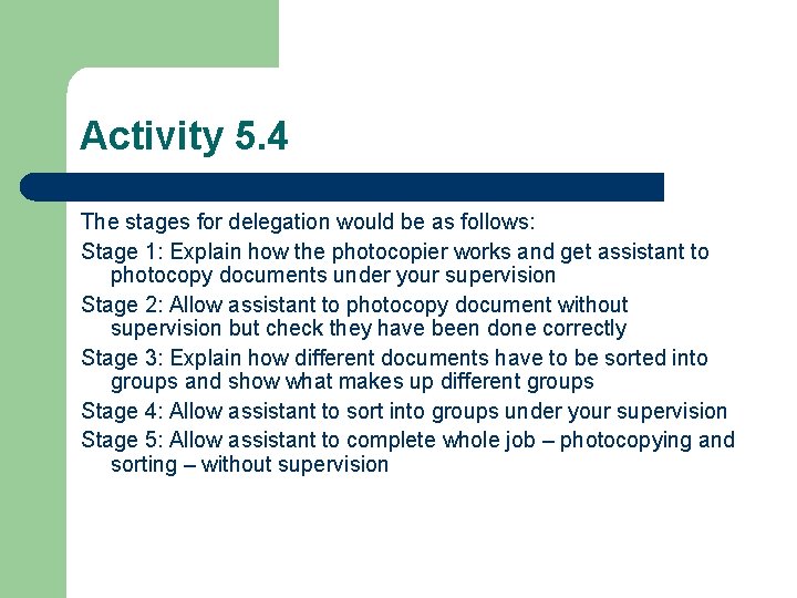 Activity 5. 4 The stages for delegation would be as follows: Stage 1: Explain