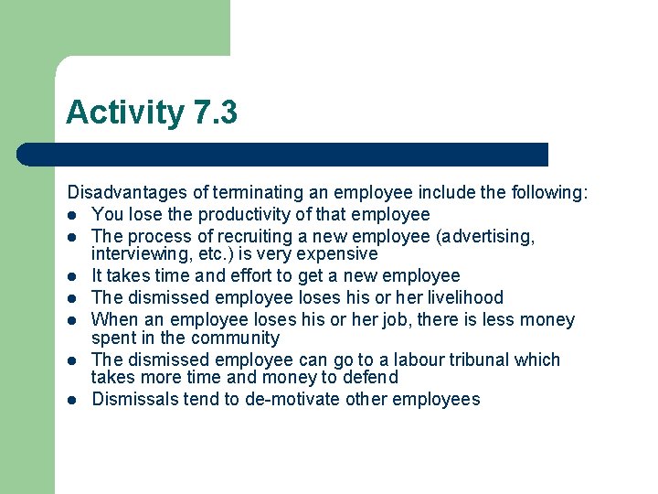 Activity 7. 3 Disadvantages of terminating an employee include the following: l You lose