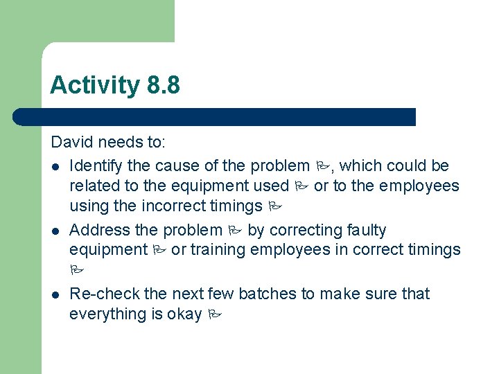 Activity 8. 8 David needs to: l Identify the cause of the problem ,