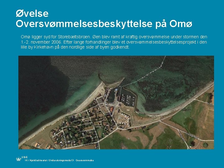 Øvelse Oversvømmelsesbeskyttelse på Omø ligger syd for Storebæltsbroen. Øen blev ramt af kraftig oversvømmelse