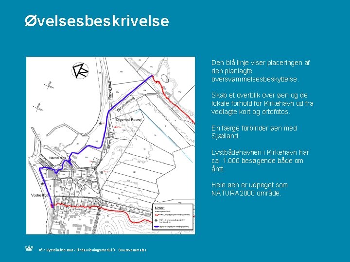 Øvelsesbeskrivelse Den blå linje viser placeringen af den planlagte oversvømmelsesbeskyttelse. Skab et overblik over