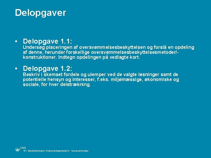 Delopgaver • Delopgave 1. 1: Undersøg placeringen af oversvømmelsesbeskyttelsen og forslå en opdeling af