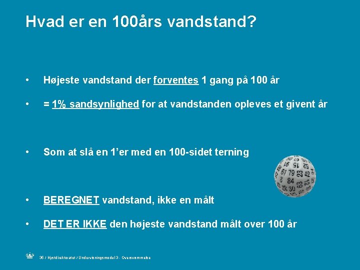 Hvad er en 100års vandstand? • Højeste vandstand der forventes 1 gang på 100