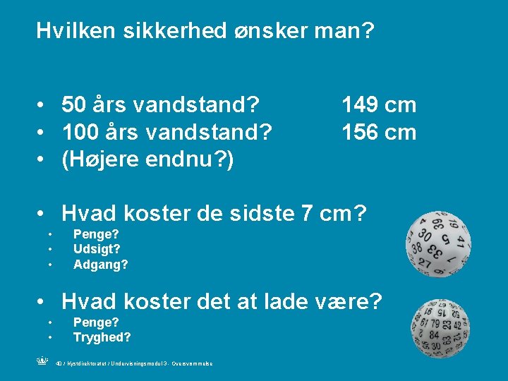 Hvilken sikkerhed ønsker man? • 50 års vandstand? • 100 års vandstand? • (Højere