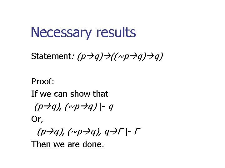 Necessary results Statement: (p q) ((~p q) q) Proof: If we can show that