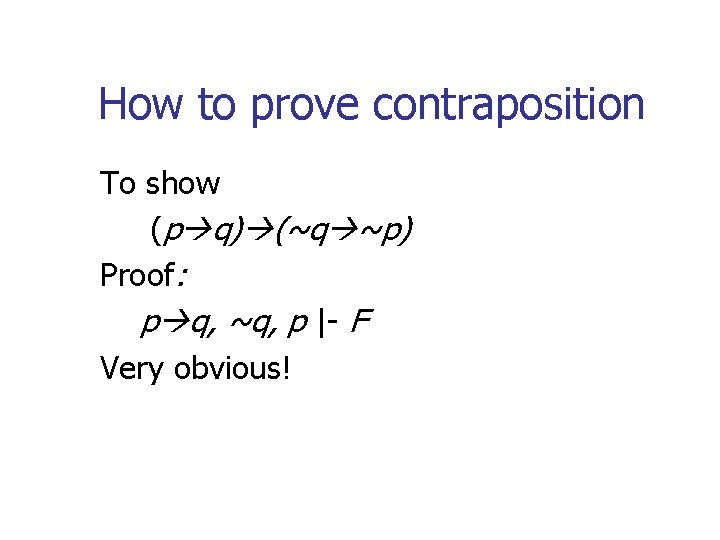 How to prove contraposition To show (p q) (~q ~p) Proof: p q, ~q,