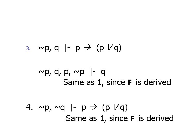 3. ~p, q |- p (p V q) ~p, q, p, ~p |- q