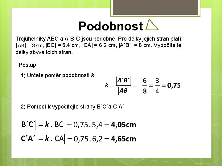 Podobnost Trojúhelníky ABC a A´B´C´jsou podobné. Pro délky jejich stran platí: |AB| = 8