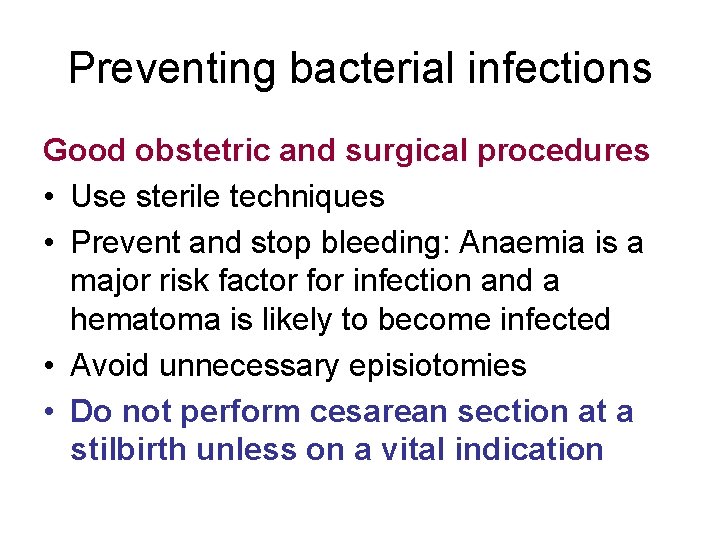 Preventing bacterial infections Good obstetric and surgical procedures • Use sterile techniques • Prevent
