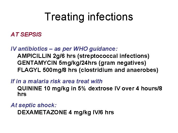 Treating infections AT SEPSIS IV antibiotics – as per WHO guidance: AMPICILLIN 2 g/6