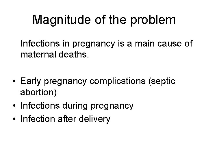Magnitude of the problem Infections in pregnancy is a main cause of maternal deaths.