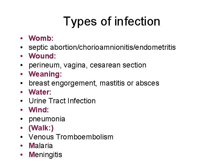Types of infection • • • • Womb: septic abortion/chorioamnionitis/endometritis Wound: perineum, vagina, cesarean