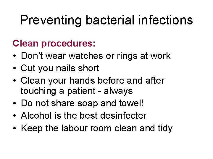 Preventing bacterial infections Clean procedures: • Don’t wear watches or rings at work •
