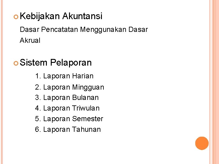  Kebijakan Akuntansi Dasar Pencatatan Menggunakan Dasar Akrual Sistem Pelaporan 1. Laporan Harian 2.