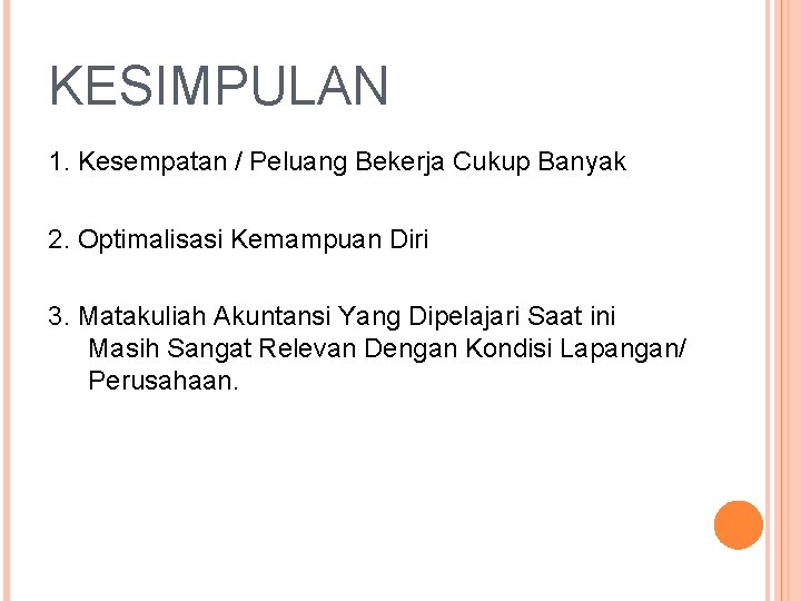 KESIMPULAN 1. Kesempatan / Peluang Bekerja Cukup Banyak 2. Optimalisasi Kemampuan Diri 3. Matakuliah